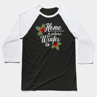 home is where winter is. Baseball T-Shirt